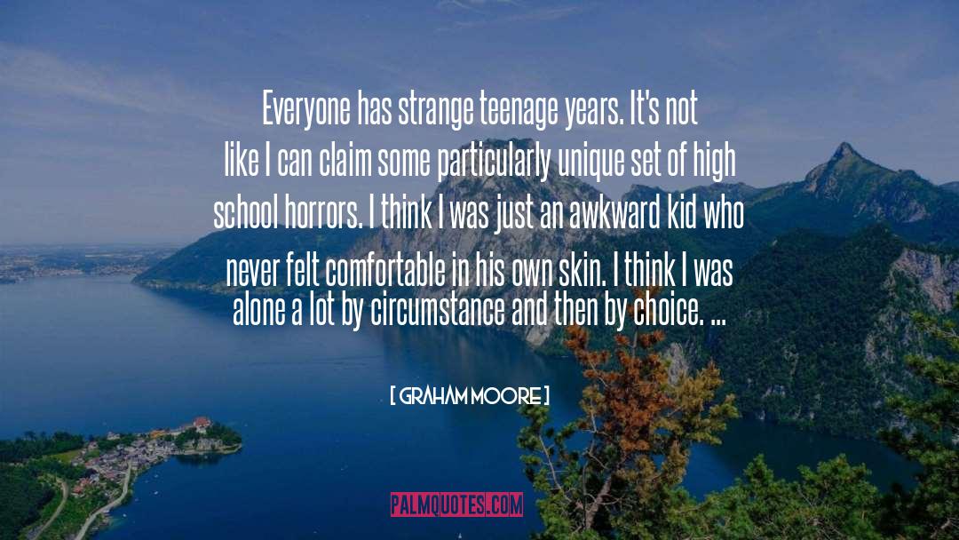 Graham Moore Quotes: Everyone has strange teenage years.