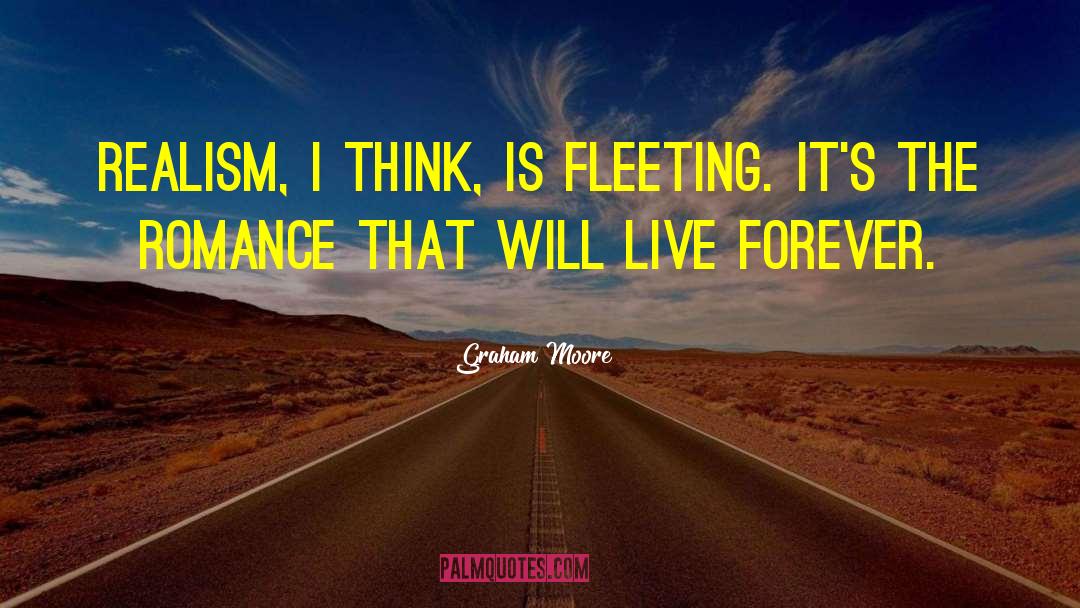 Graham Moore Quotes: Realism, I think, is fleeting.