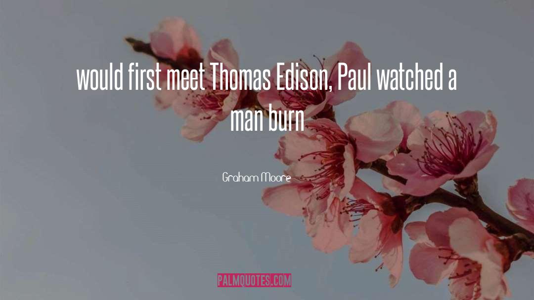 Graham Moore Quotes: would first meet Thomas Edison,