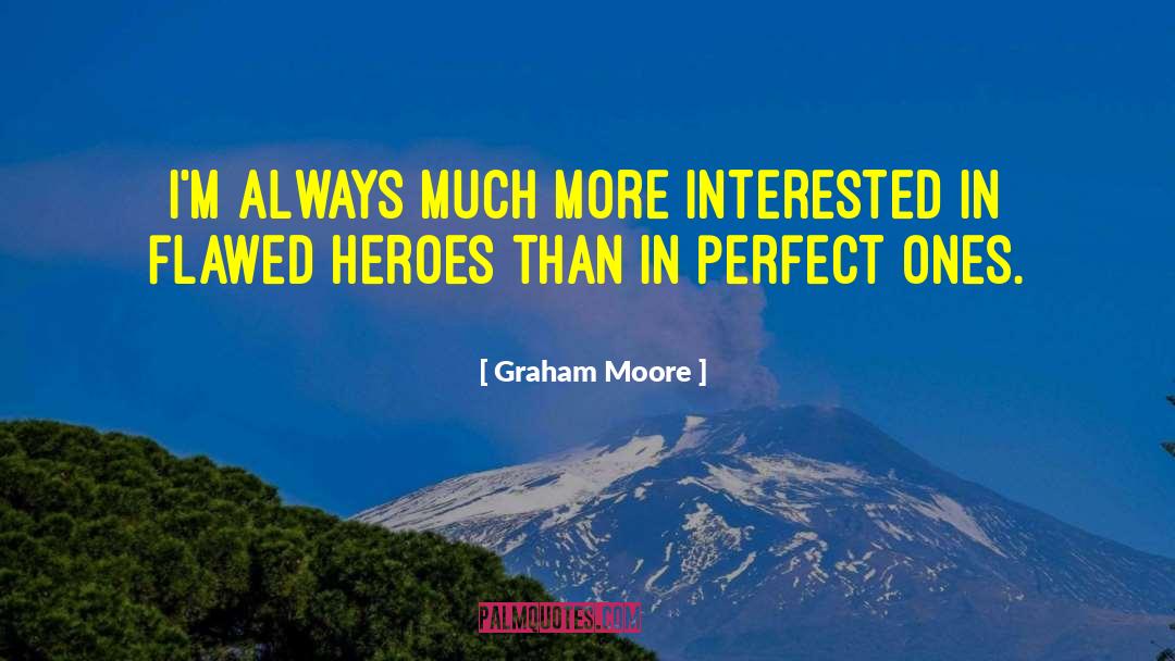 Graham Moore Quotes: I'm always much more interested