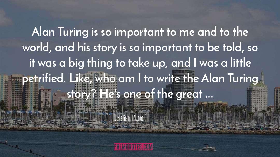 Graham Moore Quotes: Alan Turing is so important