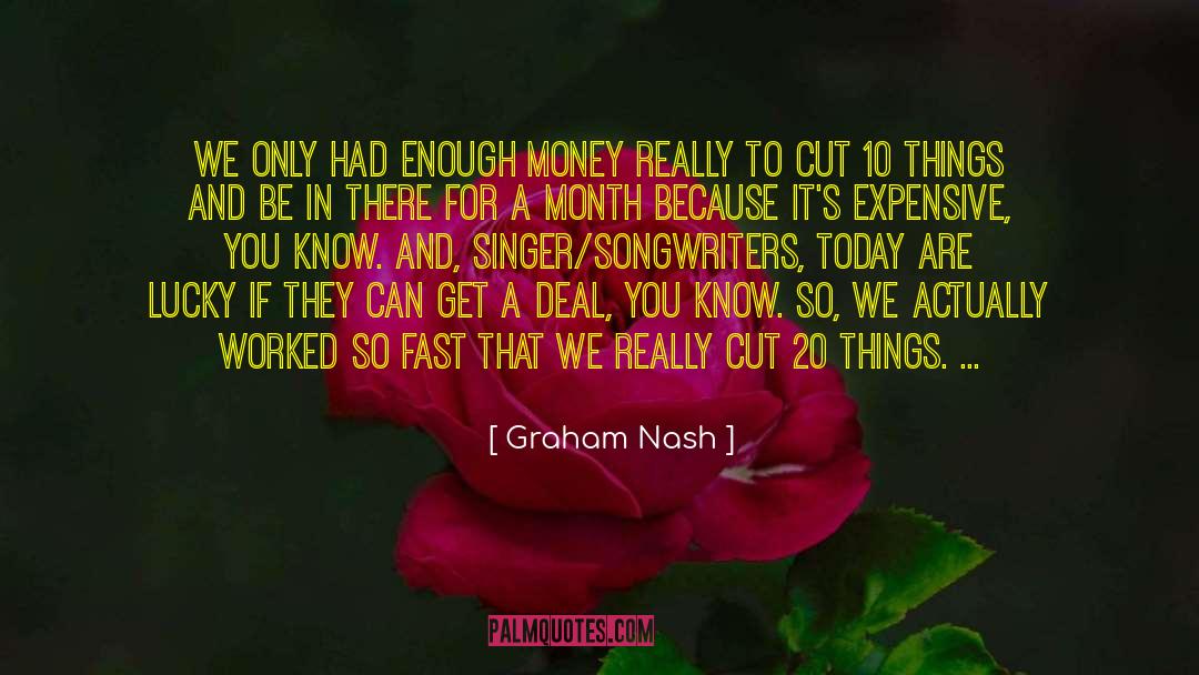 Graham Nash Quotes: We only had enough money