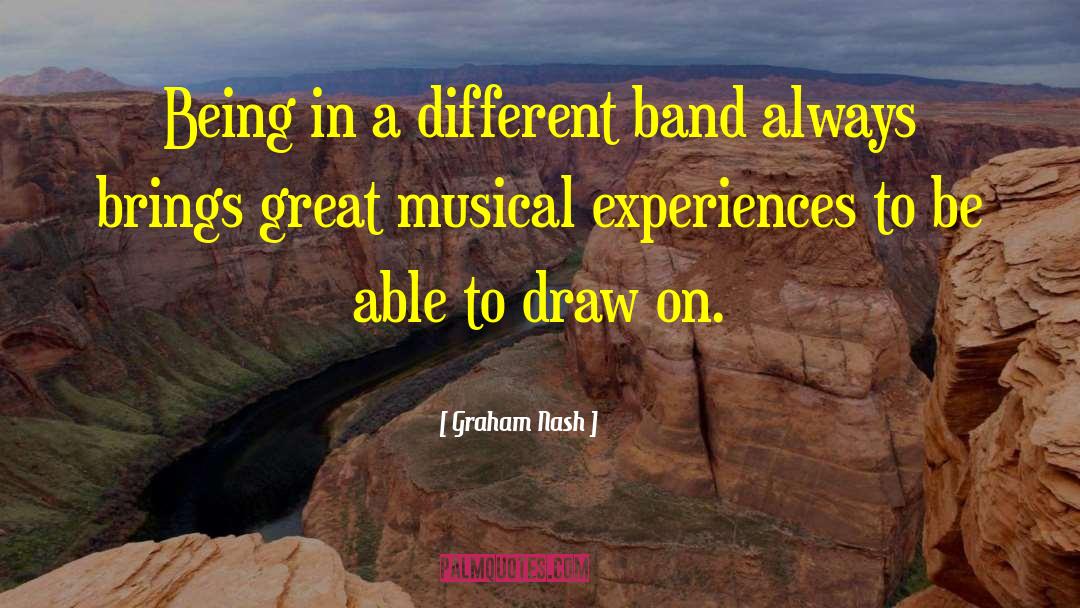 Graham Nash Quotes: Being in a different band