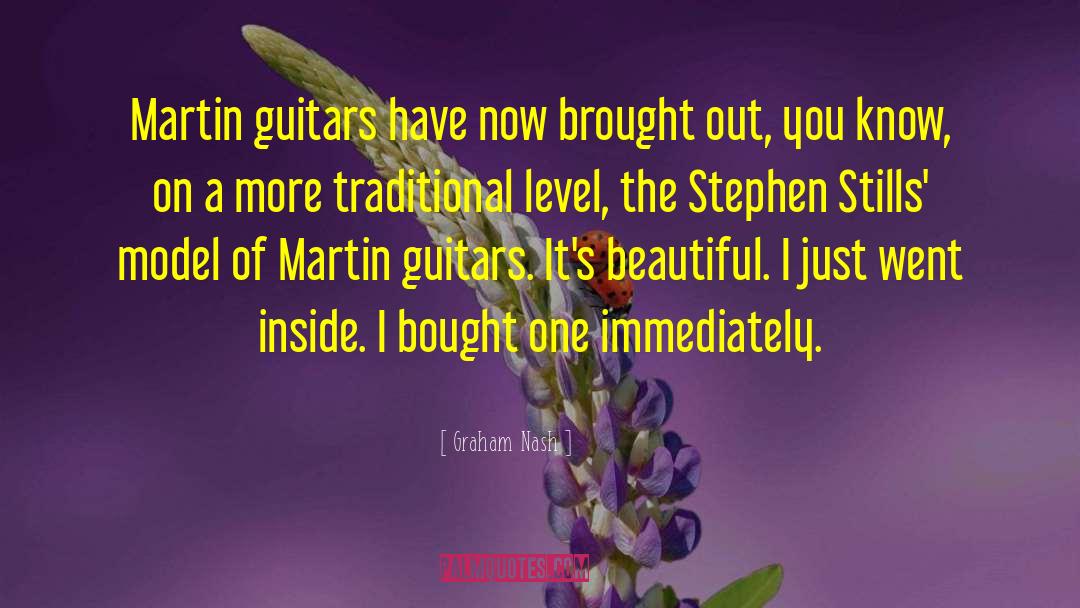Graham Nash Quotes: Martin guitars have now brought