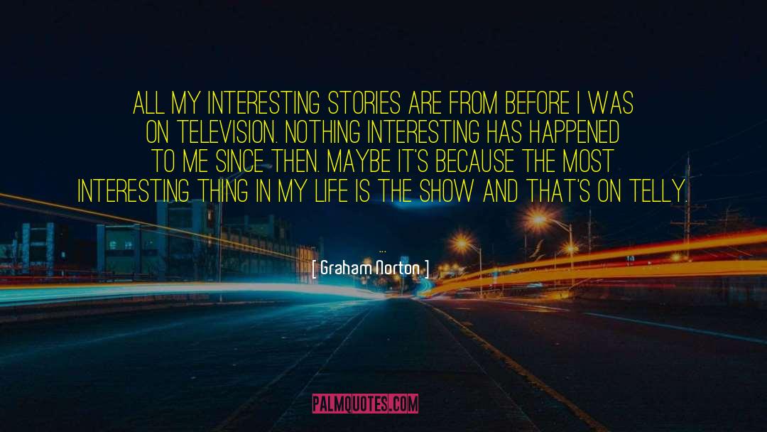 Graham Norton Quotes: All my interesting stories are
