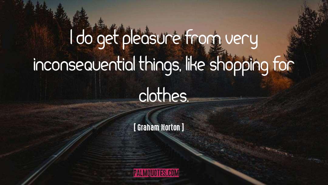 Graham Norton Quotes: I do get pleasure from