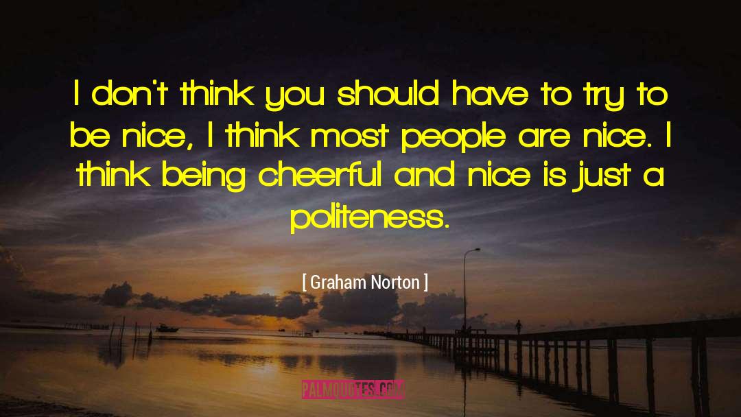 Graham Norton Quotes: I don't think you should