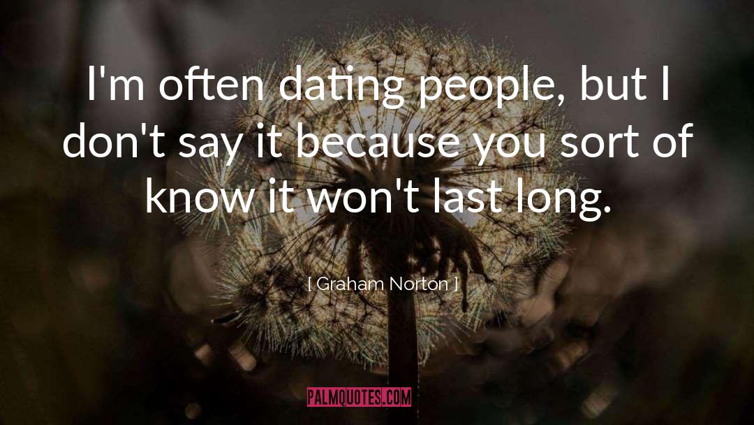 Graham Norton Quotes: I'm often dating people, but