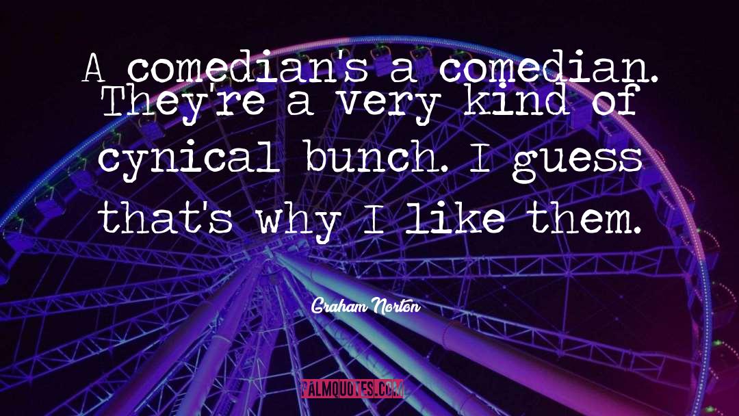 Graham Norton Quotes: A comedian's a comedian. They're