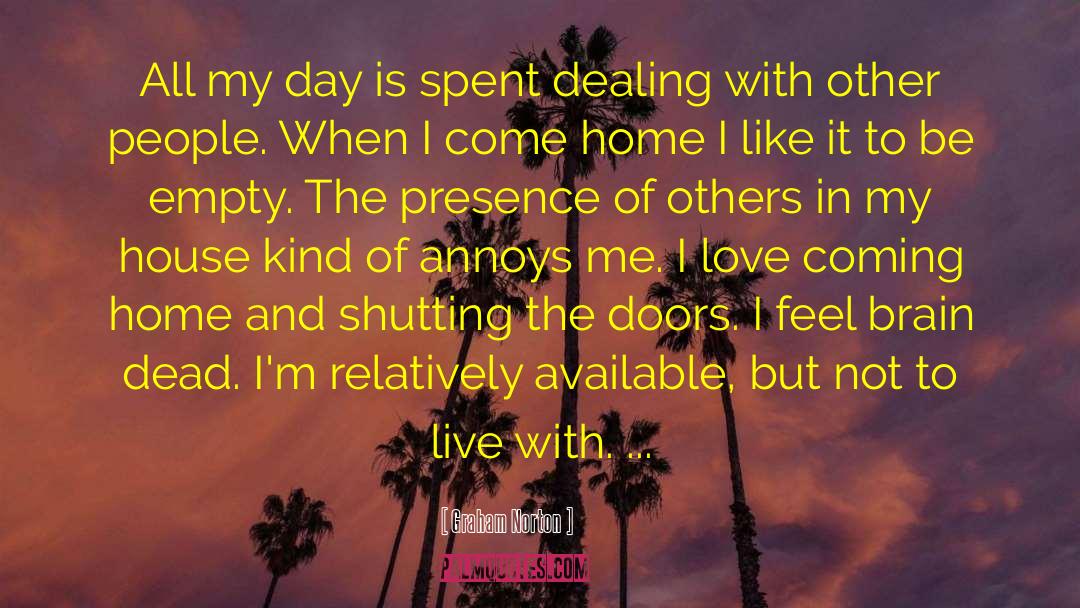 Graham Norton Quotes: All my day is spent
