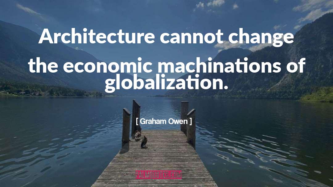 Graham Owen Quotes: Architecture cannot change the economic