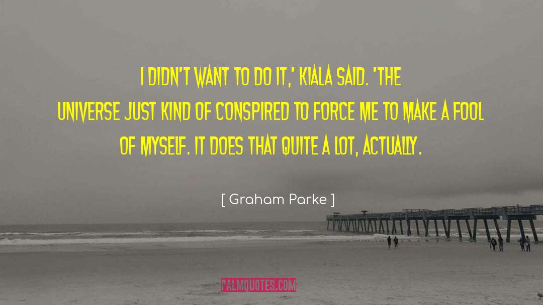 Graham Parke Quotes: I didn't want to do