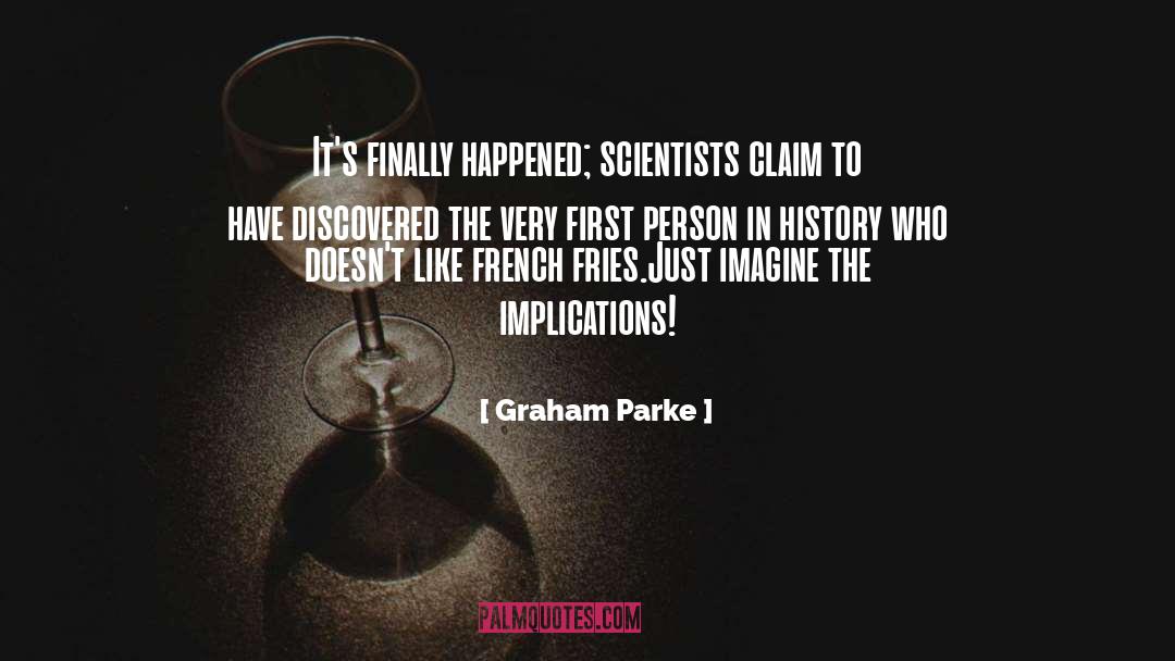 Graham Parke Quotes: It's finally happened; scientists claim