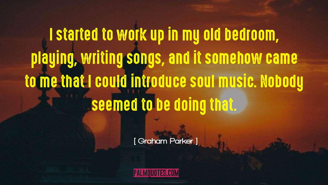 Graham Parker Quotes: I started to work up