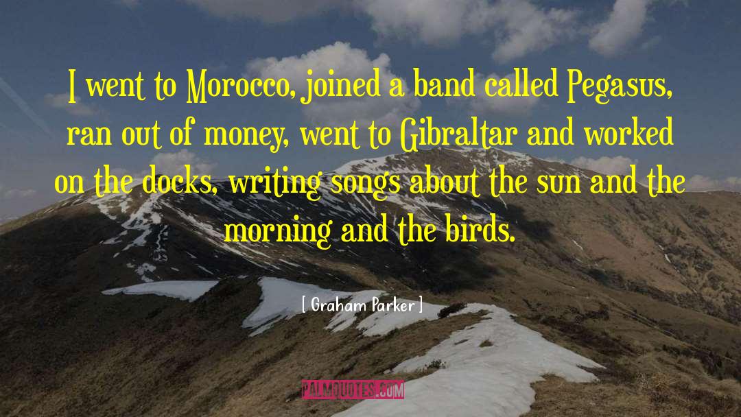 Graham Parker Quotes: I went to Morocco, joined