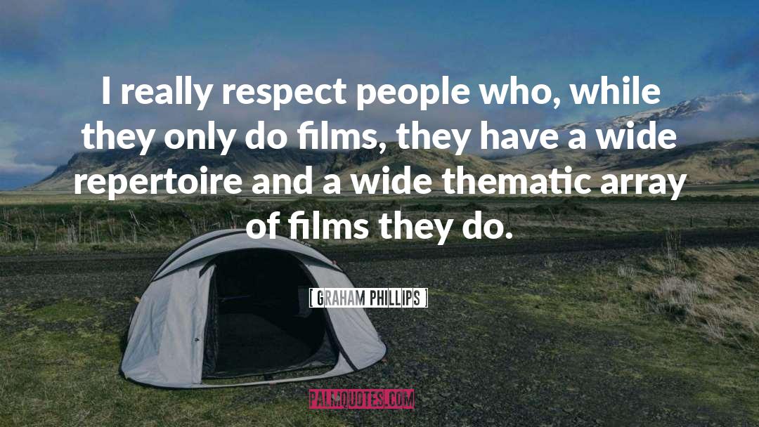 Graham Phillips Quotes: I really respect people who,