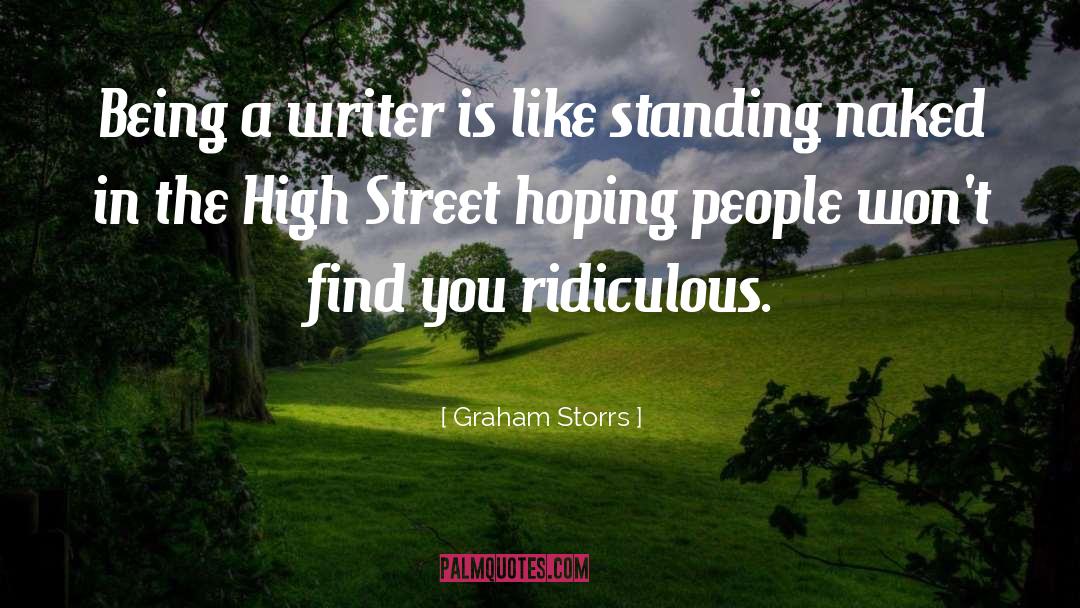 Graham Storrs Quotes: Being a writer is like