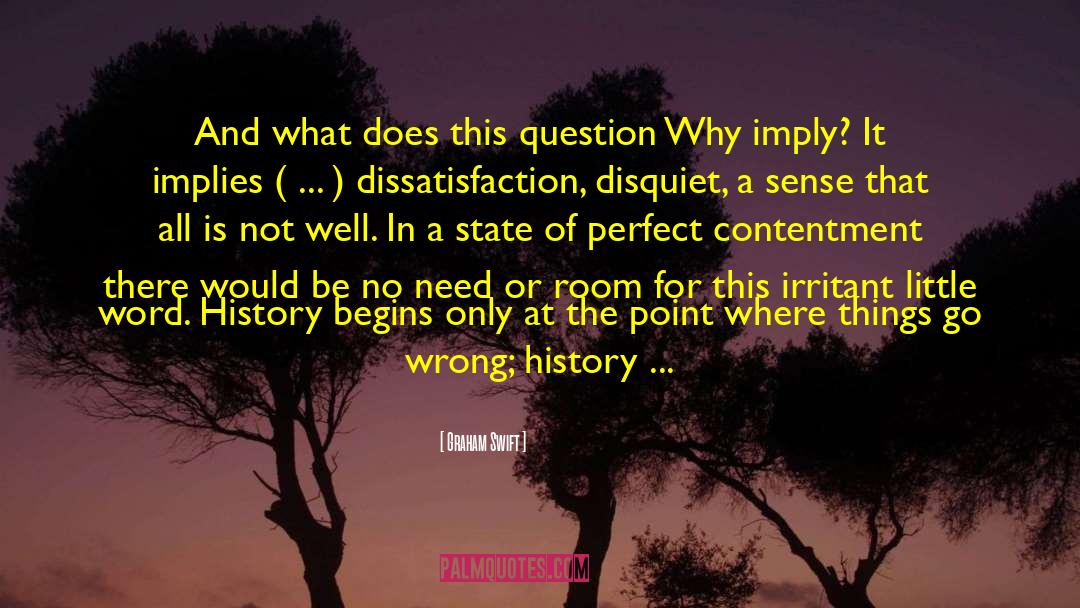 Graham Swift Quotes: And what does this question