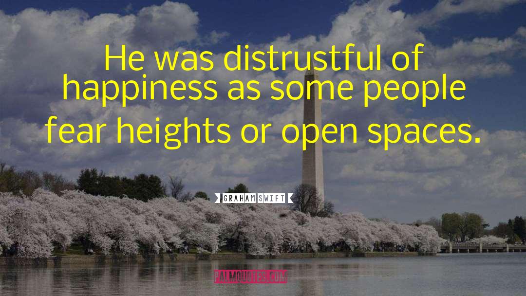 Graham Swift Quotes: He was distrustful of happiness