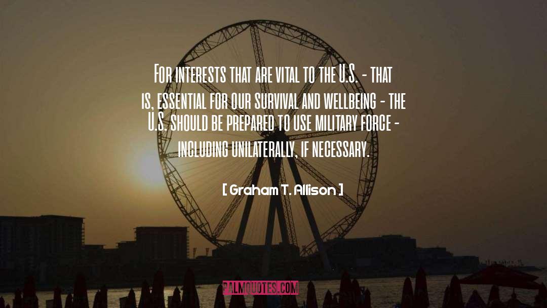 Graham T. Allison Quotes: For interests that are vital