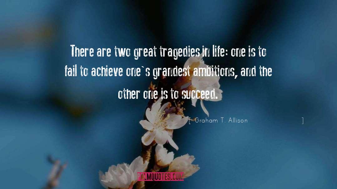 Graham T. Allison Quotes: There are two great tragedies
