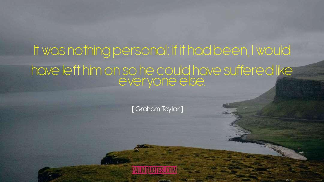 Graham Taylor Quotes: It was nothing personal: if