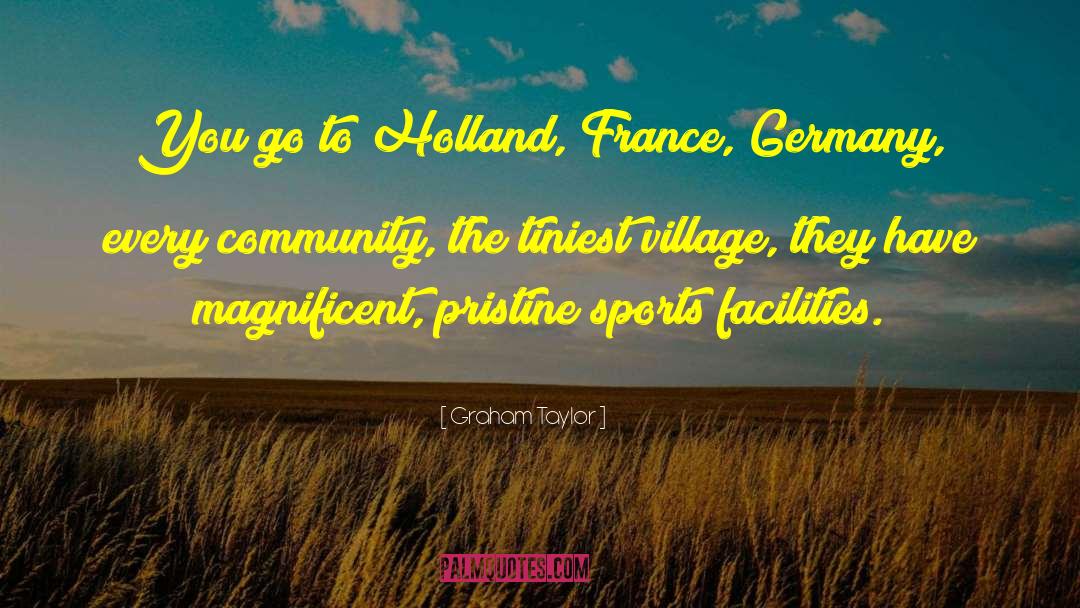 Graham Taylor Quotes: You go to Holland, France,
