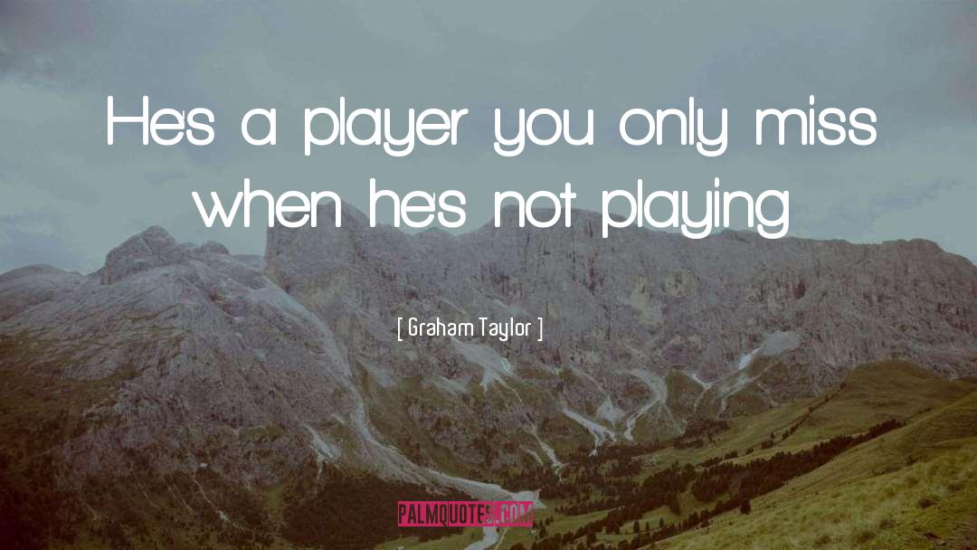 Graham Taylor Quotes: He's a player you only