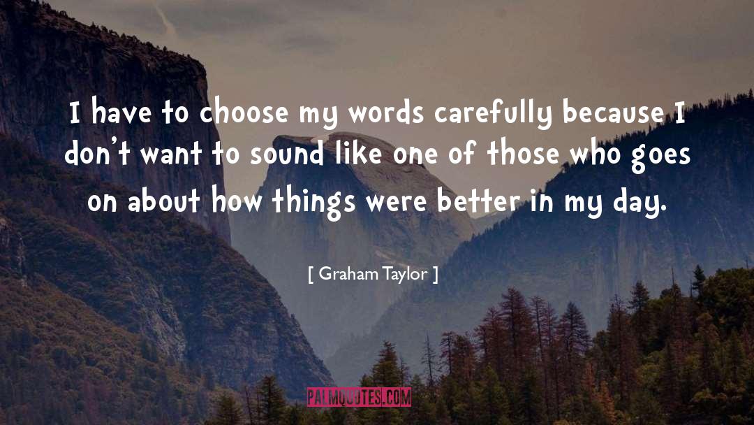 Graham Taylor Quotes: I have to choose my