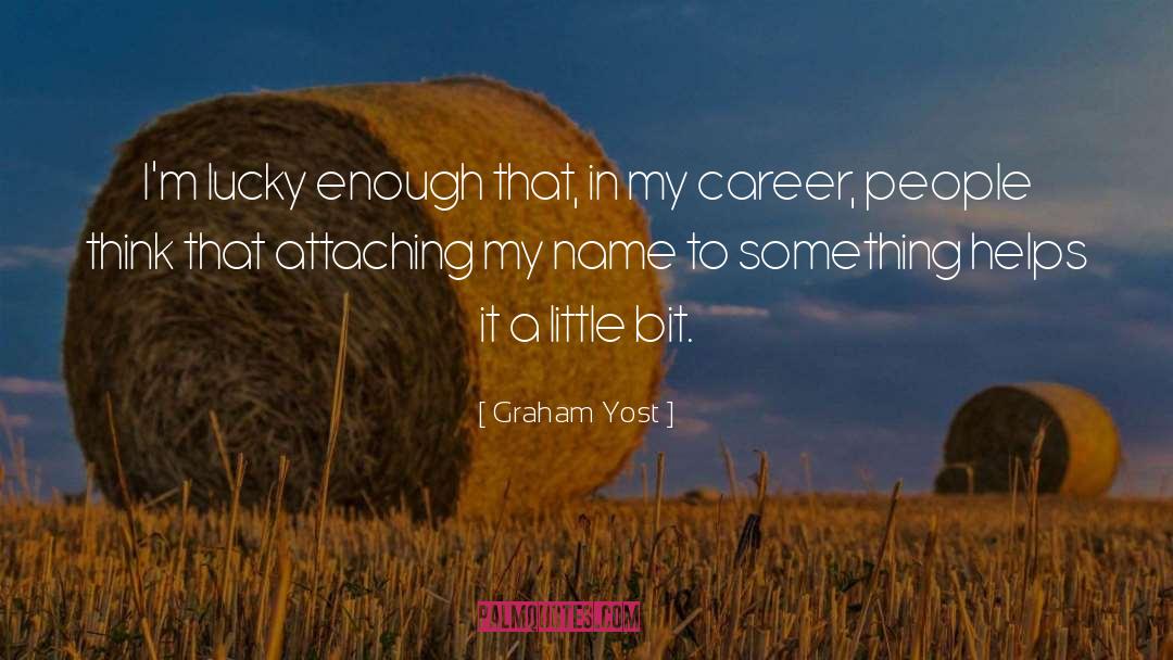 Graham Yost Quotes: I'm lucky enough that, in