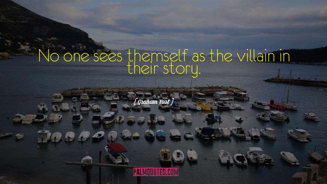 Graham Yost Quotes: No one sees themself as