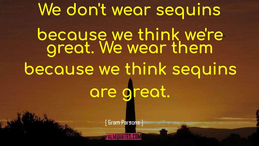 Gram Parsons Quotes: We don't wear sequins because