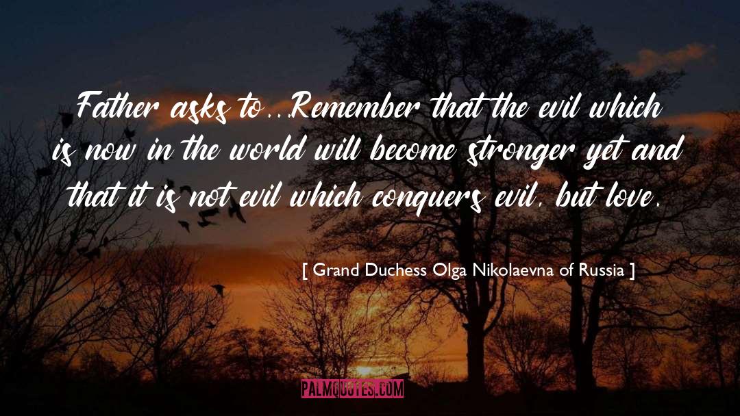 Grand Duchess Olga Nikolaevna Of Russia Quotes: Father asks to...Remember that the