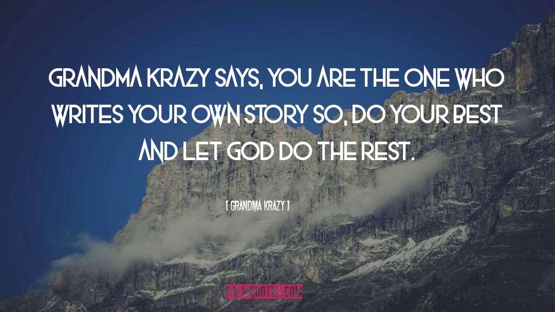 Grandma Krazy Quotes: Grandma Krazy says, You are