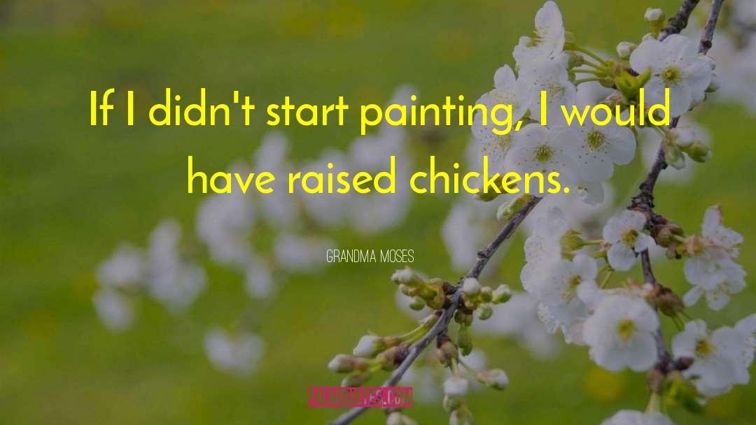 Grandma Moses Quotes: If I didn't start painting,
