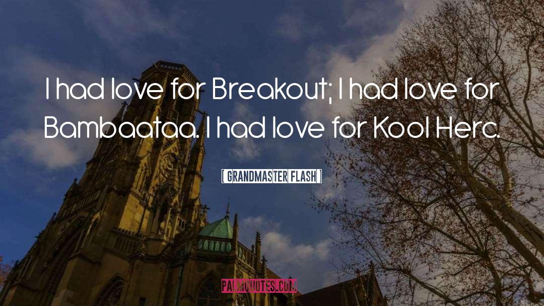 Grandmaster Flash Quotes: I had love for Breakout;