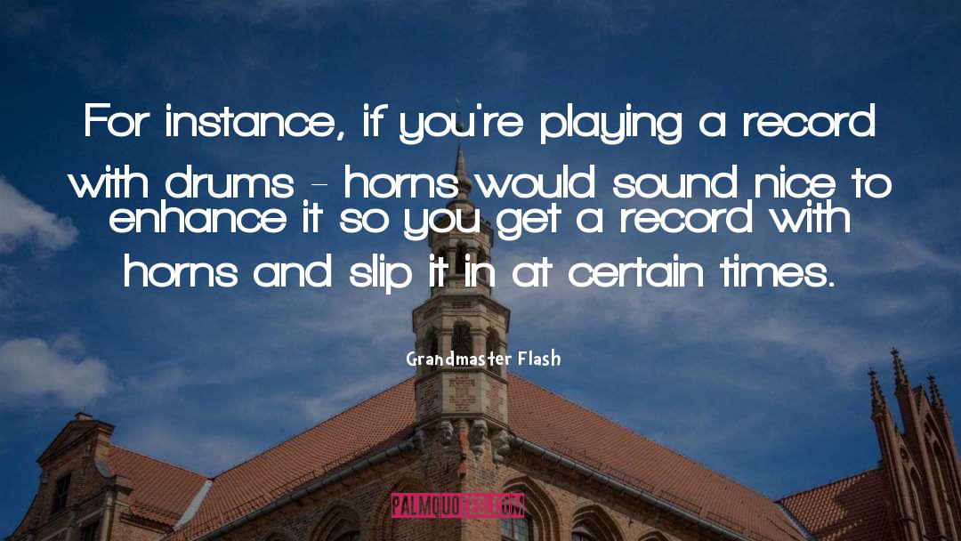 Grandmaster Flash Quotes: For instance, if you're playing