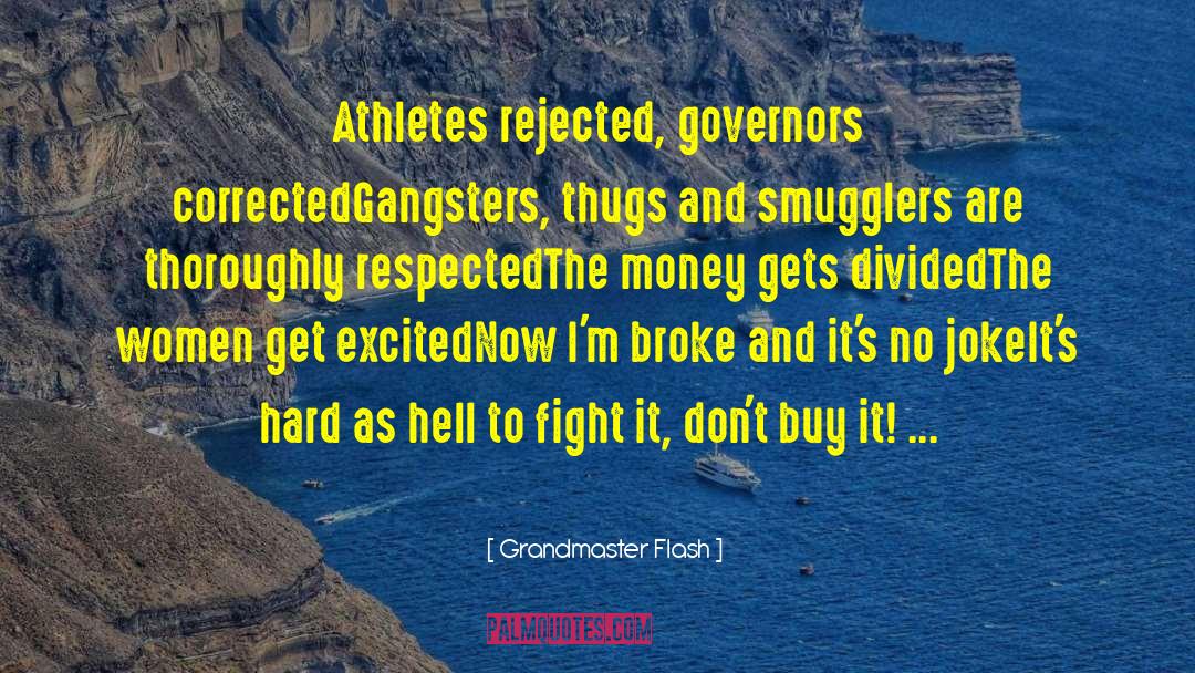 Grandmaster Flash Quotes: Athletes rejected, governors corrected<br />Gangsters,