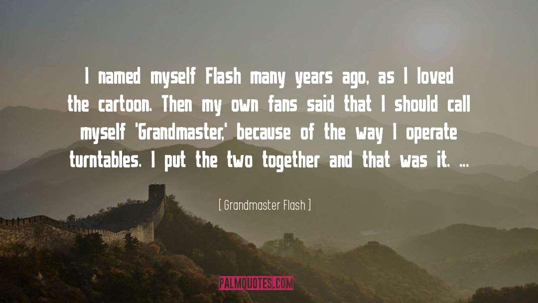 Grandmaster Flash Quotes: I named myself Flash many