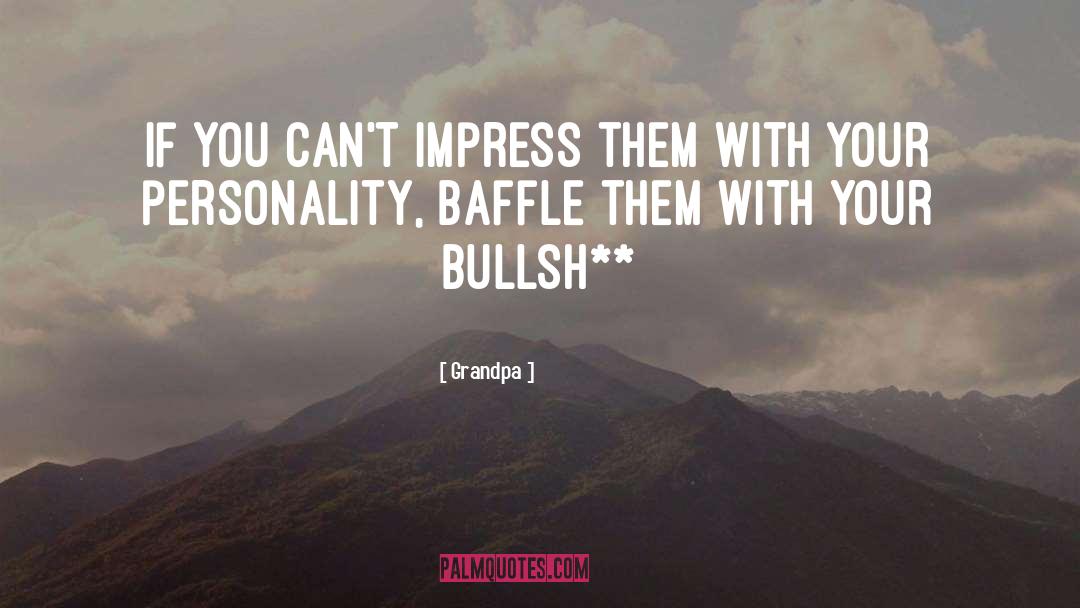 Grandpa Quotes: If you can't impress them