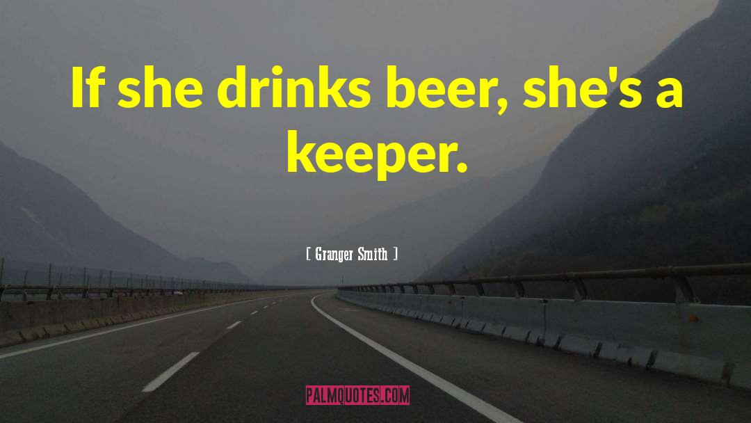 Granger Smith Quotes: If she drinks beer, she's