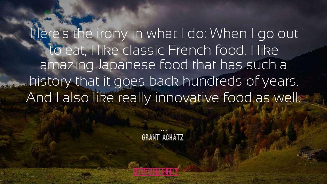 Grant Achatz Quotes: Here's the irony in what