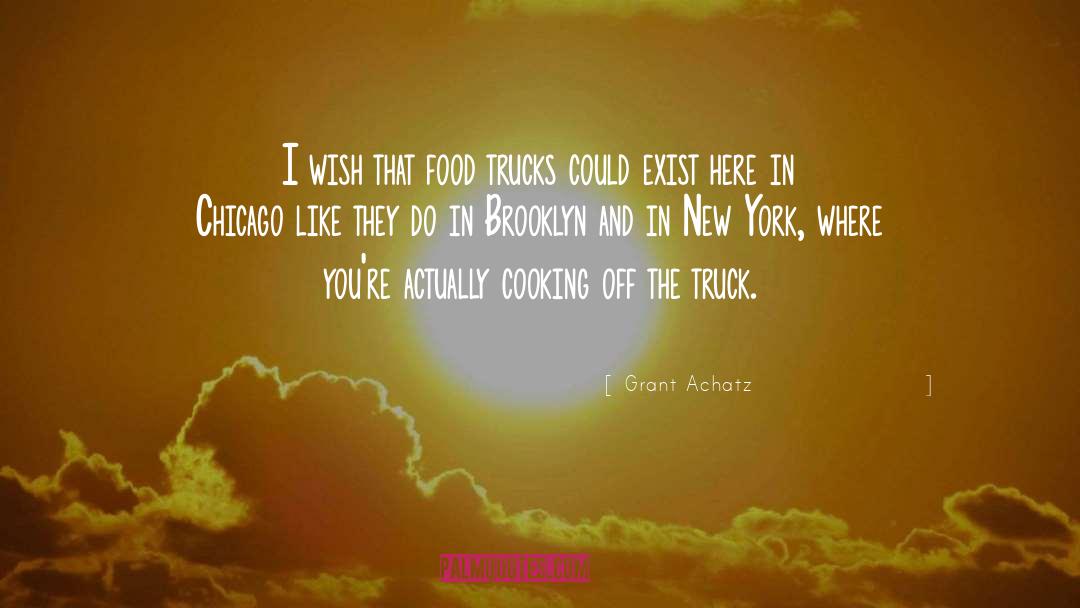 Grant Achatz Quotes: I wish that food trucks