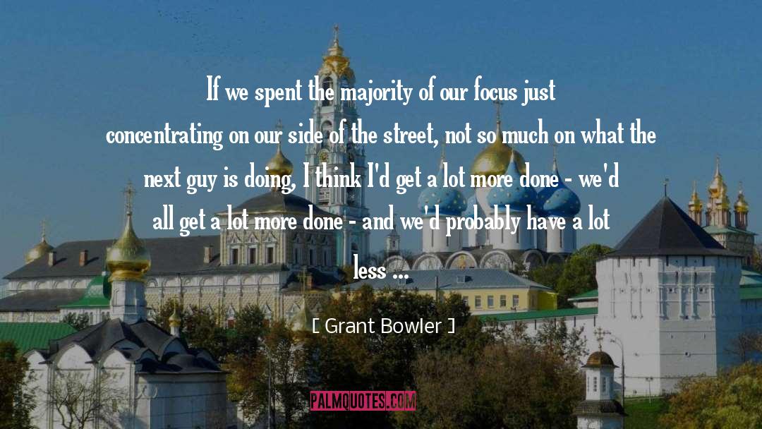 Grant Bowler Quotes: If we spent the majority