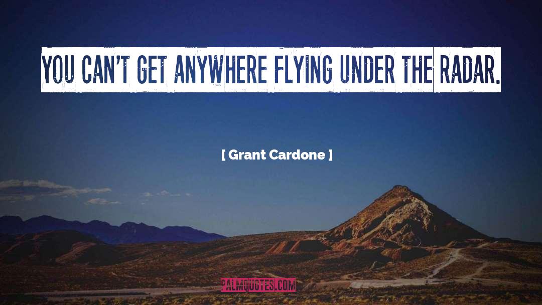 Grant Cardone Quotes: You can't get anywhere flying