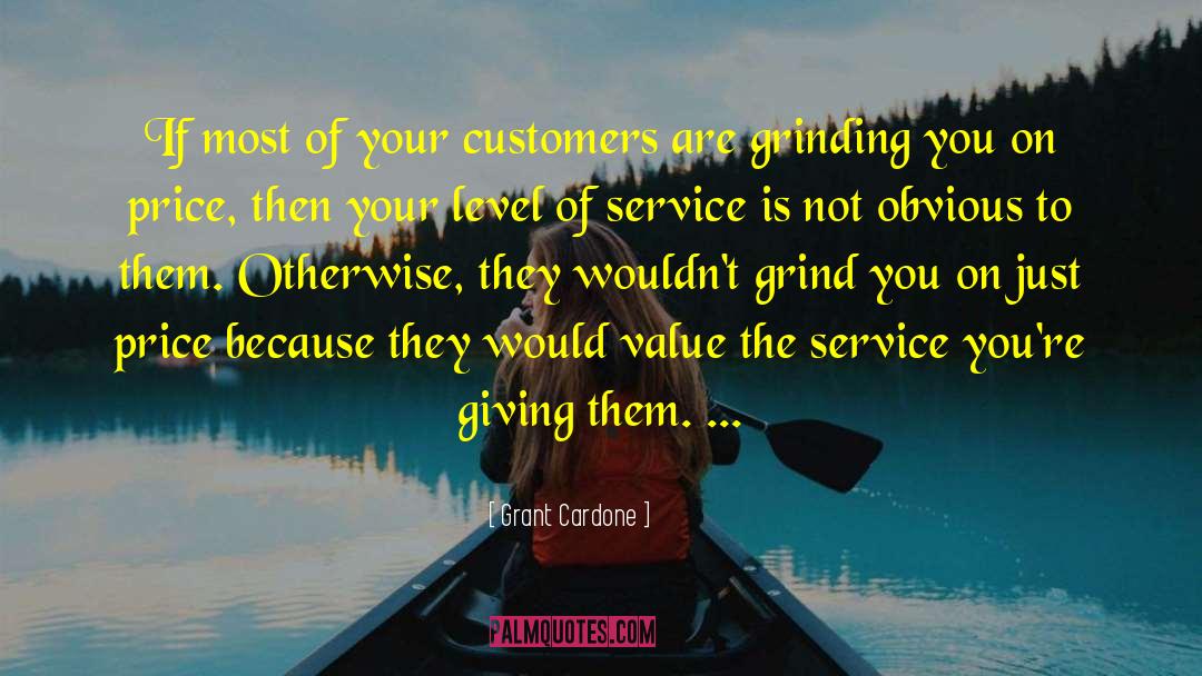 Grant Cardone Quotes: If most of your customers