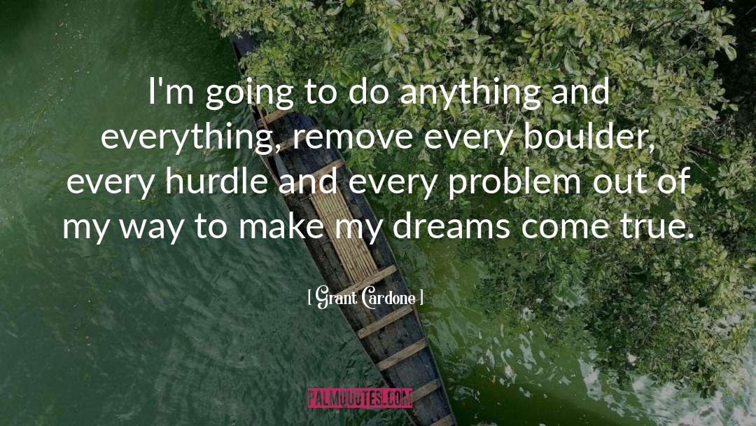 Grant Cardone Quotes: I'm going to do anything