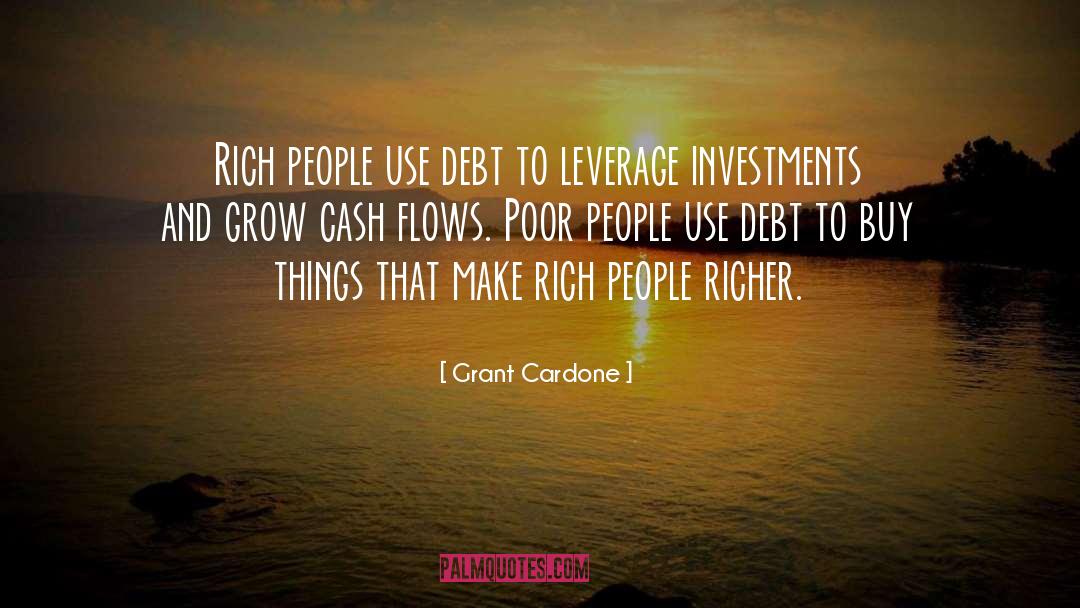 Grant Cardone Quotes: Rich people use debt to