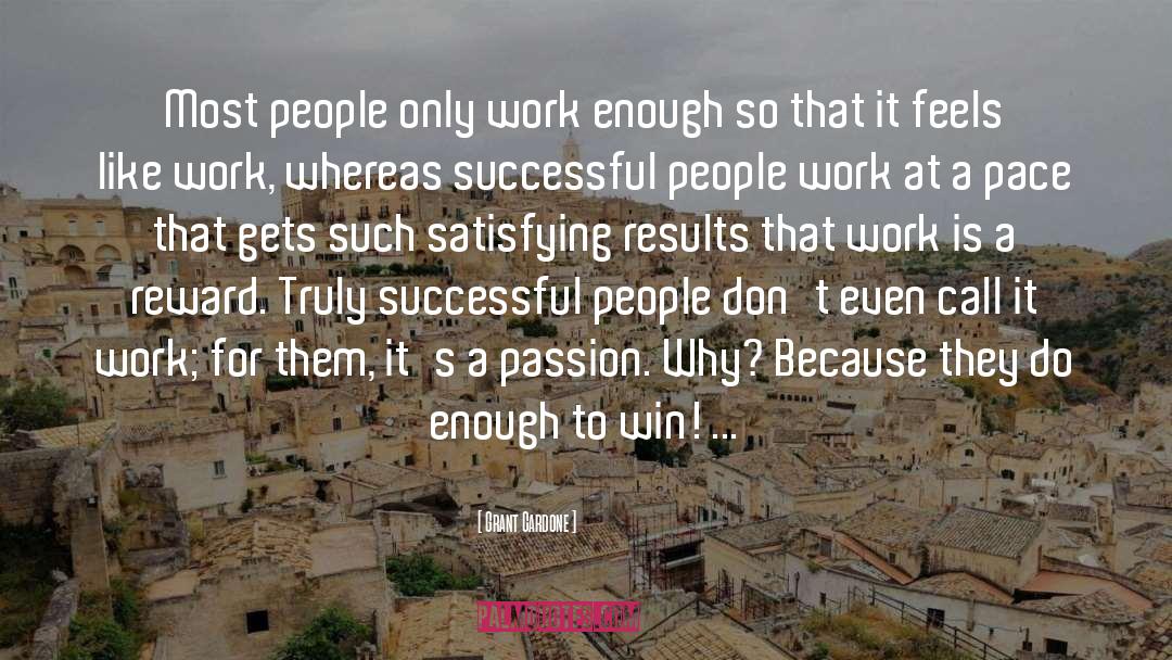 Grant Cardone Quotes: Most people only work enough