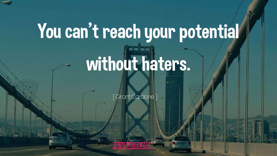 Grant Cardone Quotes: You can't reach your potential